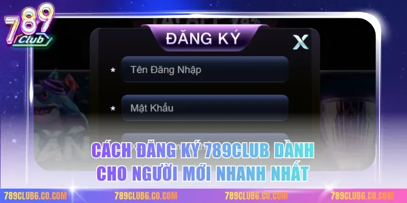 Cách đăng ký 789club dành cho người mới nhanh nhất