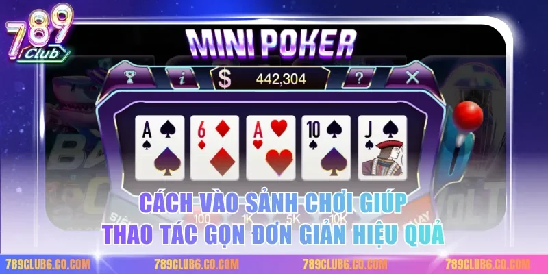 Cách vào sảnh chơi giúp thao tác gọn đơn giản hiệu quả