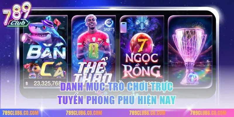 Danh mục trò chơi trực tuyến phong phú hiện nay