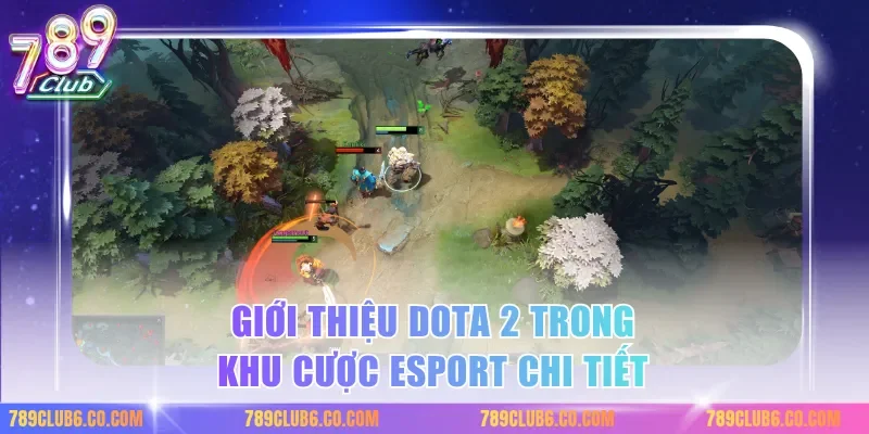Giới thiệu dota 2 trong khu cược esport chi tiết