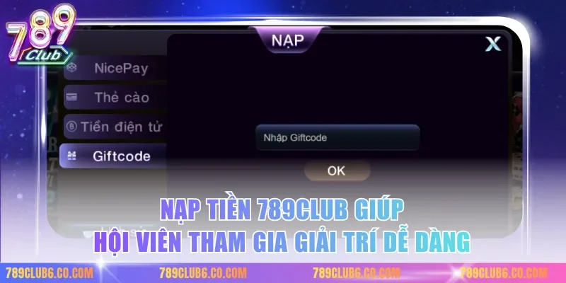 Nạp tiền 789club giúp hội viên tham gia giải trí dễ dàng