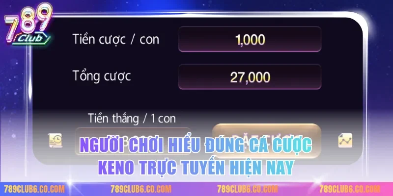 Người chơi hiểu đúng cá cược keno trực tuyến hiện nay