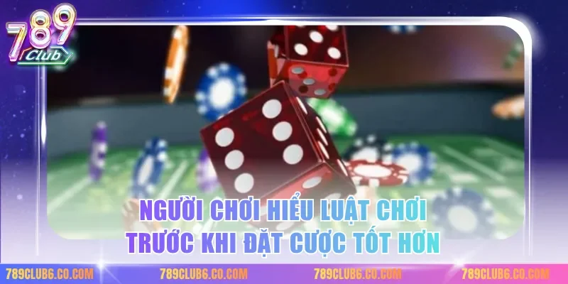 Người chơi hiểu luật chơi trước khi đặt cược tốt hơn