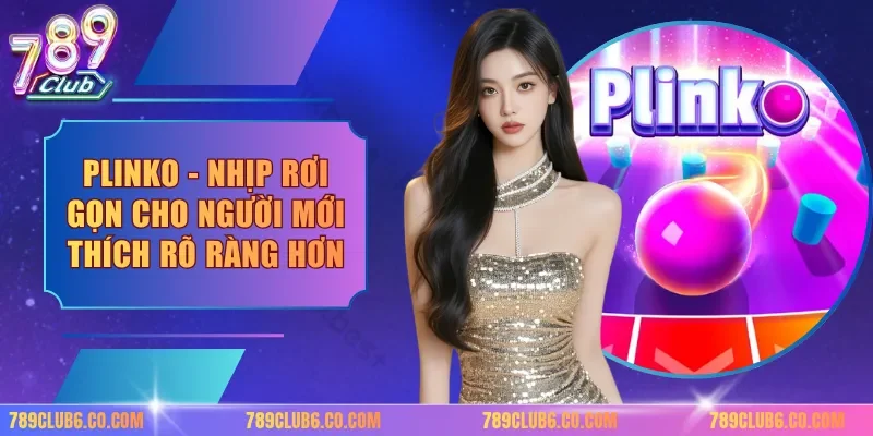 Plinko - Nhịp Rơi Gọn Cho Người Mới Thích Rõ Ràng Hơn