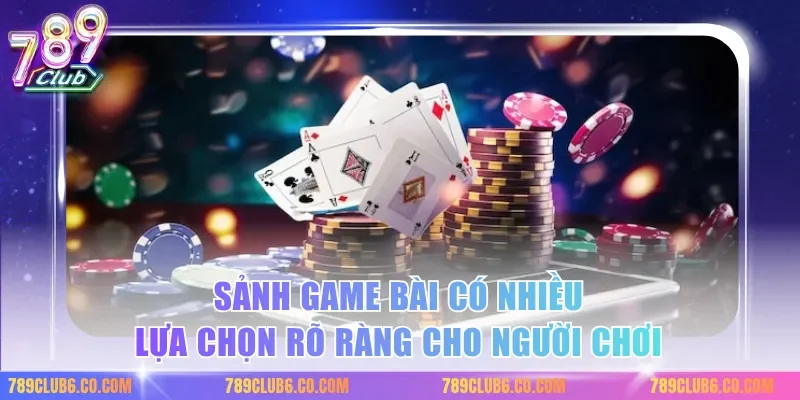 Sảnh game bài có nhiều lựa chọn rõ ràng cho người chơi