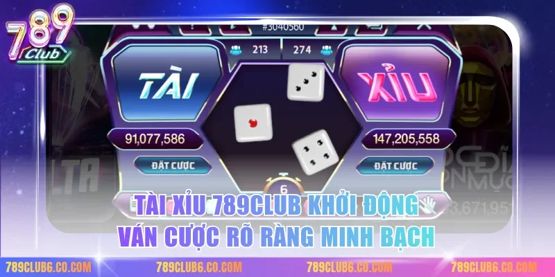 Tài xỉu 789club khởi động ván cược rõ ràng minh bạch