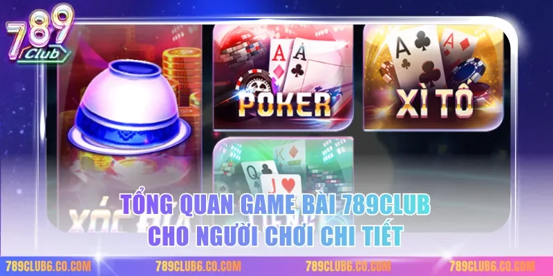 Tổng quan game bài 789club cho người chơi chi tiết